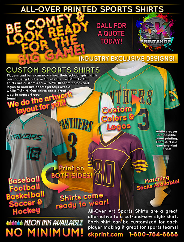 ALL-OVER ART SPORTS T-SHIRTS - A great way to stand out on the field is with an All-Over Art Sports Dye Sublimation T-Shirt. Our All-Over Art Sports T-Shirts lets you customize each shirt with each players information and have full color artwork on both sides of the shirt! S&K has created a custom shirt that does not have sleeve seams which minimizes folds and white creases when printed. All-Over Art Sports T-Shirts come ready to wear for your customers. To make it a full uniform we also offer matching socks with the artwork of your choice. Visit us at skprint.com to place your All-Over Art Sports T-Shirts order today!