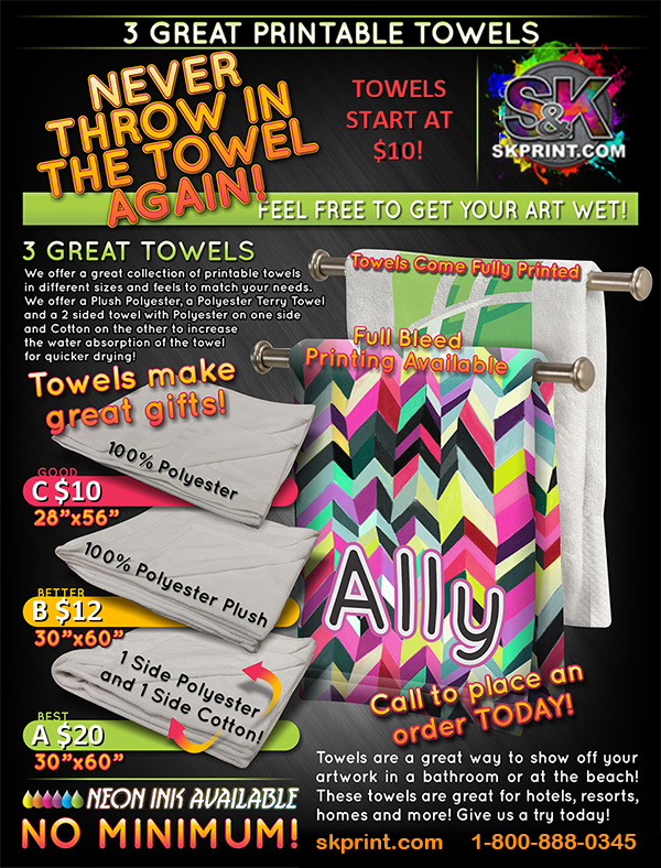 PRINTABLE TOWELS ( 28''x56'' and 30''x60'' ) - Our 3 Printable Towels are a great way to spruce up a bathroom in your home or in a hotel as well as a great way to advertise your business or event while catching some rays at the beach. We have 3 towels to meet your needs from our GOOD 100% Polyester towel, our BETTER 100% Polyester Plush towel that has a soft blanket feel to our top of the line BEST 2 sided blanket with 100% printable Polyester on one side and super absorbant Cotton on the other! Visit us at skprint.com to place your Printable Towel order today!