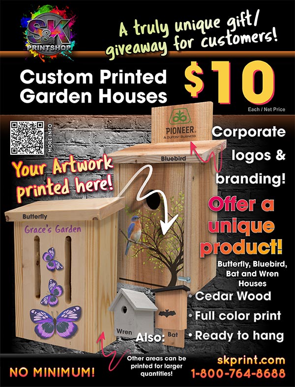 PRINTABLE GARDEN HOUSES - These unique garden houses ( for Bluebirds, Butterflies, Bats and Wrens ) are sure to brighten someones day. We can print your corporate logo, product branding or just about any other artwork on the front of each house. For larger orders we can custom print other sides/surfaces of the houses to have a truly unique house! Give one as a gift or make one for yourself! Visit us at skprint.com to place your Printable Garden House order today!